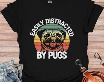Easily Distracted By Pugs Shirt, Dog Lover Shirt, Pug Lover, Pug Mom Shirt, Pug Dad Shirt, Dog Lover Gift, Pet Lover Gift, Mothers Day
