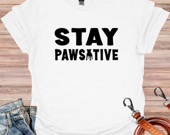 Stay Pawsitive Shirt, Animal Lover T-shirt, Dog Lover Shirt, Pet Shirt, Dog Owners Shirt, Dog Shirt, Positive Shirt, Women's Dog Lover shirt