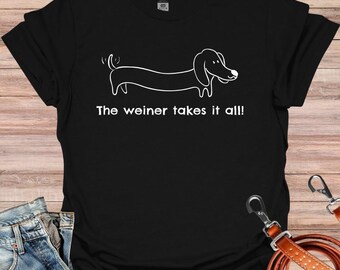 Camiseta Weiner Takes It All, camiseta divertida de Dachshund, Dachshund, perro salchicha, doxie, regalo de Dachshund, camiseta de mamá doxie, camiseta de perro Weiner