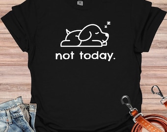 Nope Not Today Shirt , Funny T-Shirt, Sarcastic Shirt, Funny Graphic Tee , Sarcasm Lover Shirt, Dog Lover Shirt, Dog Mama Gift, Dog Dad Gift