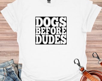 Dogs Before Dudes Shirt, Dog Owner Shirt, Dog Mom Shirt, Dog Shirts for Women, Dog Mom T-Shirt, Doggy Gift, Dog Owner Gift, Animal Shirt