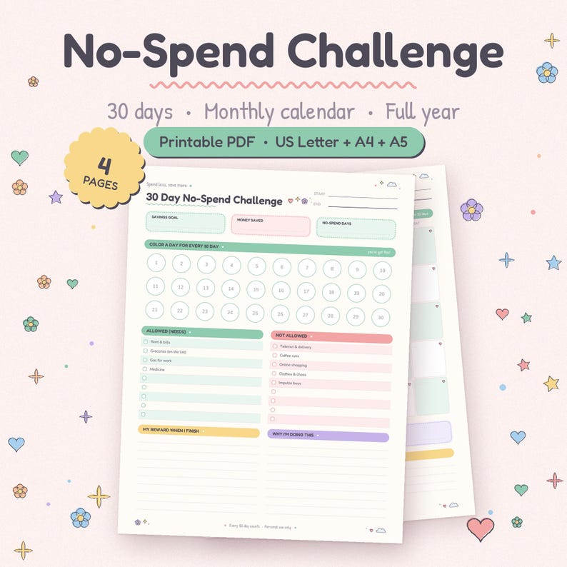 May include: A 30-day No-Spend Challenge printable PDF tracker with 4 pages in US Letter, A4, and A5 sizes. The document features a monthly calendar, savings goal, money saved, and no-spend days sections with color-coded boxes and circles.