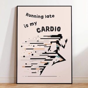 Running Late is My Cardio Poster Wall Art I Funny Always Late Busy Runner Friend Gift I Coworking Space Framed Print I Rustic Frame Included