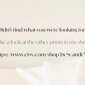 May include: Text on a white background that reads "Didn't find what you were looking for? Take a look at the other prints in my shop https://www.etsy.com/shop/byScandiArt"