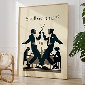 May include: A vintage-style poster with a cream background and the text "Shall we fence?" in black. Two figures in black suits and fencing masks are facing each other with swords raised. The figures are in a dining room setting with other figures in the background.