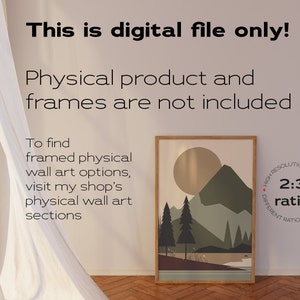 May include: A digital download of a mountain landscape illustration in a brown frame. The illustration features a mountain range, trees, and a large sun. The text "This is digital file only! Physical product and frames are not included" is displayed above the image. The text "To find framed physical wall art options, visit my shop's physical wall art sections" is displayed below the image. The text "High Resolution Images 2:3 ratio Different Ratios Included" is displayed in a circle to the right of the image.