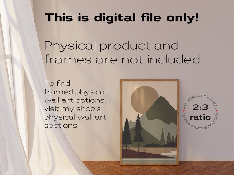 May include: A digital download of a mountain landscape illustration in a brown frame. The illustration features a mountain range, trees, and a large sun. The text "This is digital file only! Physical product and frames are not included" is displayed above the image. The text "To find framed physical wall art options, visit my shop's physical wall art sections" is displayed below the image. The text "High Resolution Images 2:3 ratio Different Ratios Included" is displayed in a circle to the right of the image.