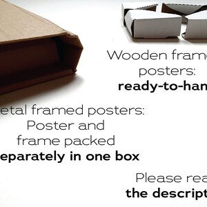May include: Two cardboard boxes, one with a wooden framed poster and the other with a metal framed poster. The text on the image reads "Wooden framed posters: ready-to-hang" and "Metal framed posters: Poster and frame packed separately in one box. Please read the description!"