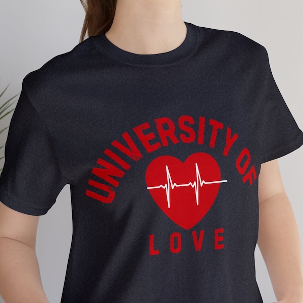 T-Shirt University of Love Unique T Inspirational Positive Mental Health Tee Gift T-Shirt, Mindful Valentine Gift Heartfelt Romance Romantic