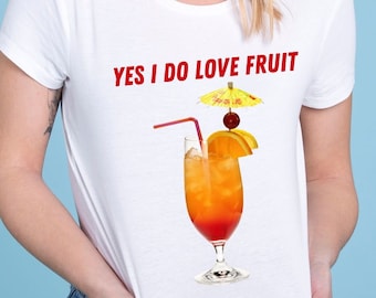 Tequila Sunrise Fruit T-Shirt Yes I do Love Fruit Design Quirky Funny Cocktail Drink Gift Orange Alcohol Lover Fruit Foodie Mardi Gras Shirt