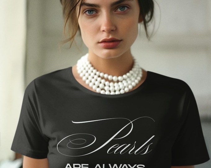 Featured listing image: Pearls are Always Appropriate T-Shirt Classic Pearl Graphic Tee Stylish Timeless Shirt for Every Occasion Sophisticated Elegant Luxury Top