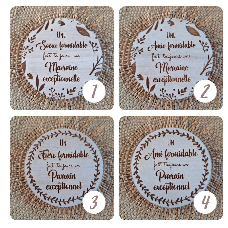 May include: Four wooden coasters with a floral design and text that reads "UNE Soeur formidable fait toujours une Marraine exceptionnelle"  "UNE Amie formidable fait toujours une Marraine exceptionnelle"  "UN Fr&egrave;re formidable fait toujours un Parrain exceptionnel"  "UN Ami formidable fait toujours un Parrain exceptionnel".