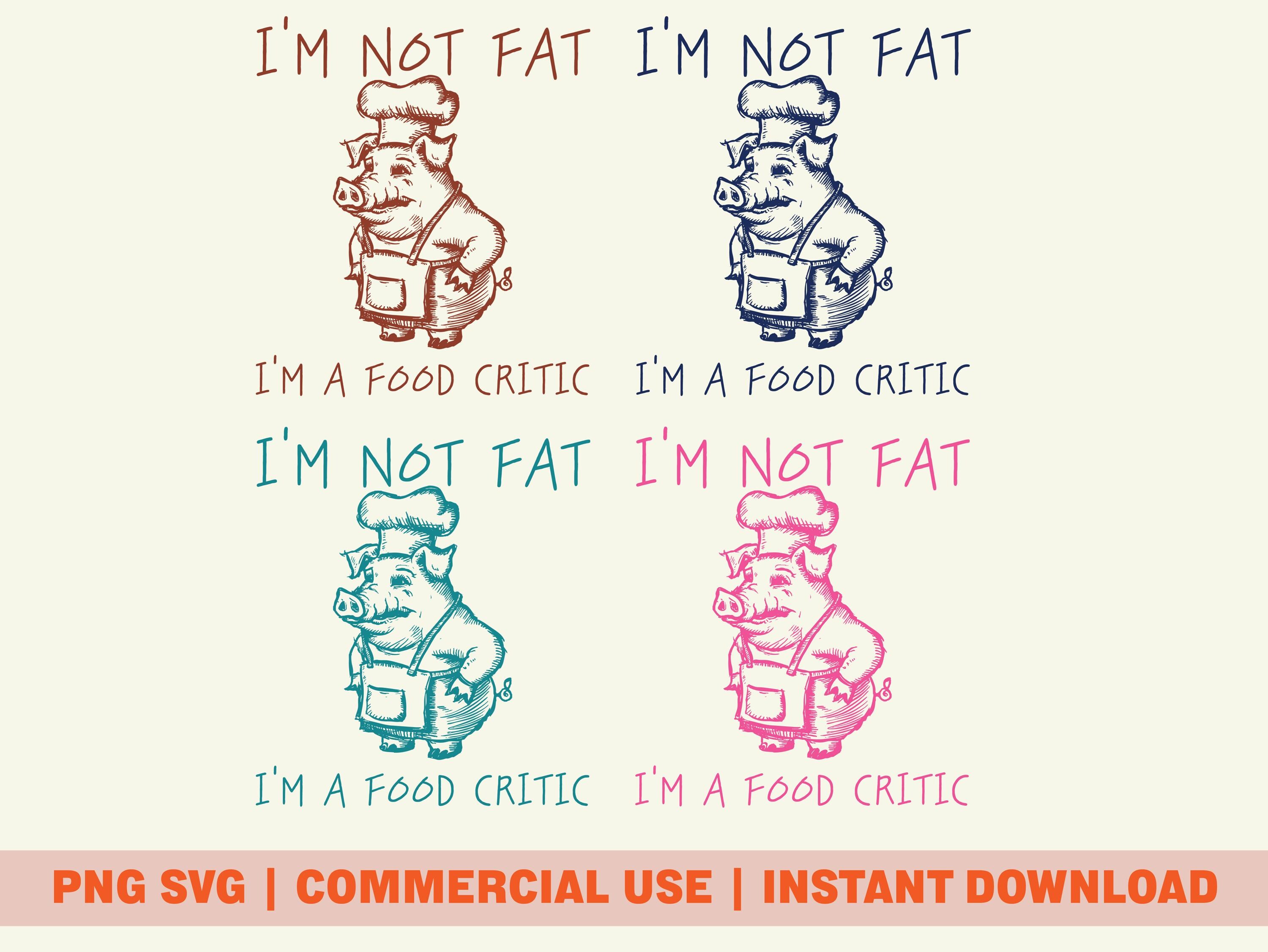 Pig With Chef Hat PNG SVG, I’m Not Fat I’m a Food Critic Digital ...