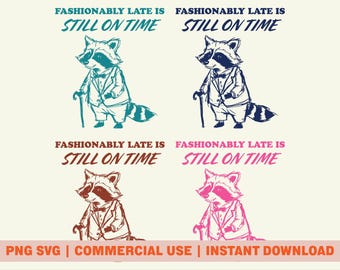 Relatable Raccoon PNG SVG Digital Download, Fashionably Late is Still On Time Design, Retro Raccoon Sublimation Design, Meme Trash Panda PNG