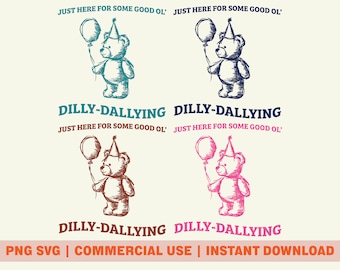 Teddy Bear PNG SVG Digital Download, Just Here for Some Good Ol' Dilly-Dallying Art, Funny Bear Meme Sublimation Print, Retro Teddy Bear PNG