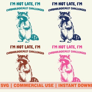 May include: Four illustrations of raccoons with the text "I'm not late, I'm chronologically challenged." The raccoons are drawn in teal, blue, brown, and pink.