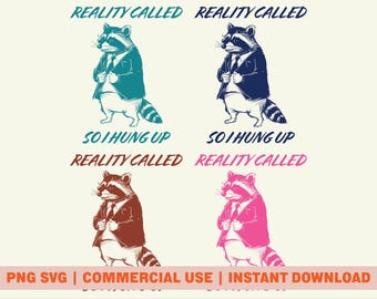 Funny Raccoon Suit PNG SVG Digital Download, Reality Called So I Hung Up Design, Meme Raccoon Sublimation Design, Retro Trash Panda PNG
