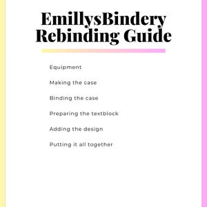 May include: A guide for rebinding books, with steps including equipment, making the case, binding the case, preparing the textblock, adding the design, and putting it all together.