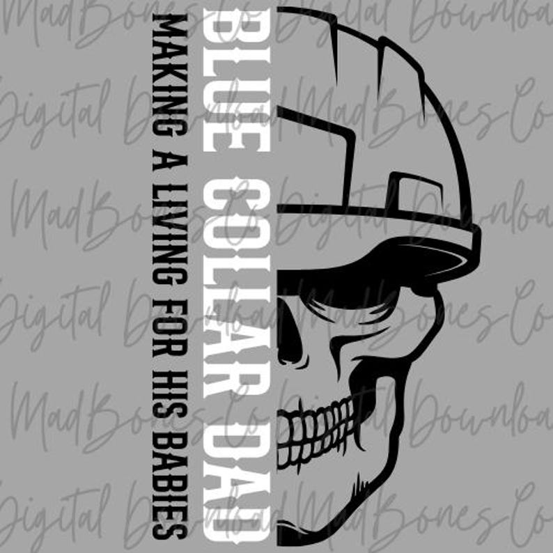 May include: Black and white graphic of a skull wearing a hard hat. The text "BLUE COLLAR DAD" is vertically aligned on the left side, with "MAKING A LIVING FOR HIS BABIES" above and below.