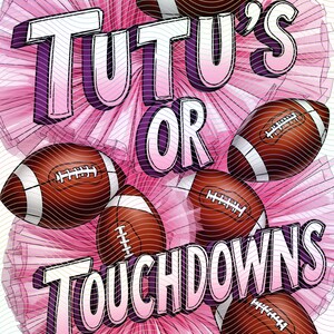 May include: A pink and white pom-pom with the text "Tutu's or Touchdowns" in purple and pink letters. There are five brown and white footballs around the pom-pom.