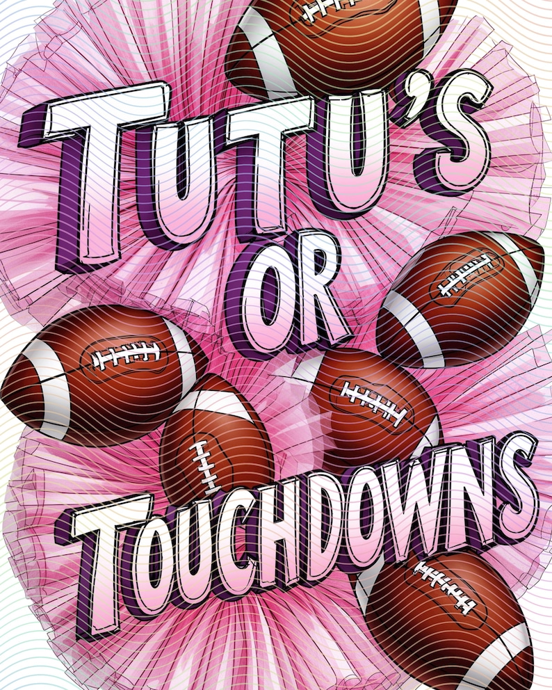 May include: A pink and white pom-pom with the text "Tutu's or Touchdowns" in purple and pink letters. There are five brown and white footballs around the pom-pom.