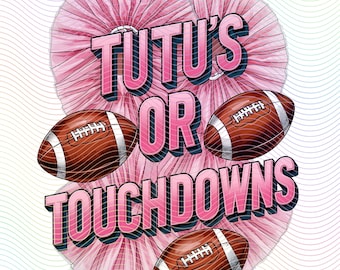 Tutus or Touchdowns, Touchdowns or Tutus, PNG design, Digital design, Sublimation, PNG file, Gender reveal, Printable download, RTP designs