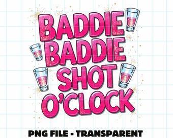 Baddie Baddie shot o clock, PNG design, Digital design, Sublimation, Shot glass PNG file, tshirt designs for baddies, shot o'clock, Pink
