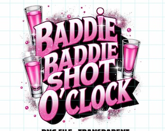 Baddie Baddie Shot O'clock, PNG design, Digital design, Sublimation, Shot glass PNG file, tshirt designs, shot o'clock, Pink, Baddie clipart
