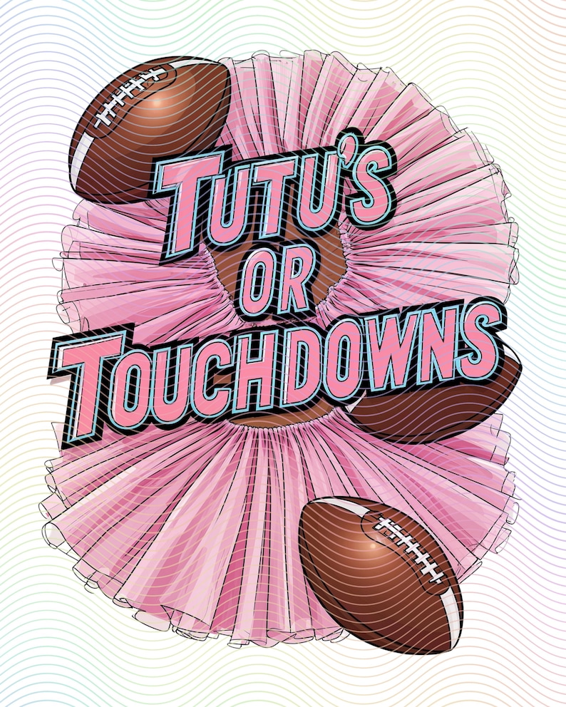 May include: A pink tutu with the text "Tutu's or Touchdowns" in a colorful font. Three brown footballs are around the tutu.