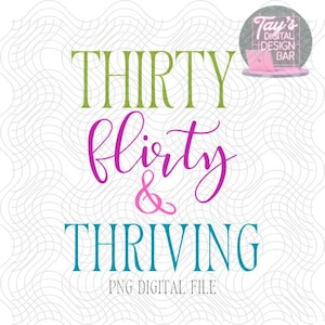 May include: A digital file for a design that says "Thirty flirty & thriving" in green, pink, and blue text. The design is on a white background with a wavy pattern.