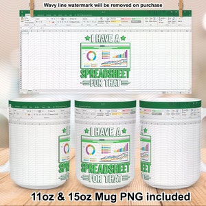 May include: White ceramic mug with a green and white spreadsheet design. The text on the mug reads "I have a spreadsheet for that".