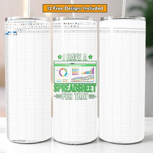 May include: A white tumbler with a spreadsheet design. The design includes the text "I HAVE A SPREADSHEET FOR THAT" in green and white, along with colorful charts and graphs. The tumbler has a silver lid and a straw.