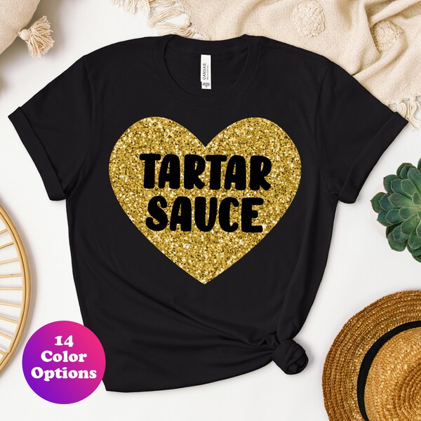 Tartar Sauce Shirt, I Love Tartar Sauce T-Shirt, Funny Tartar Sauce Lover Shirts for Women, I Heart Tartar Sauce Tee, Tartar Sauce Gift