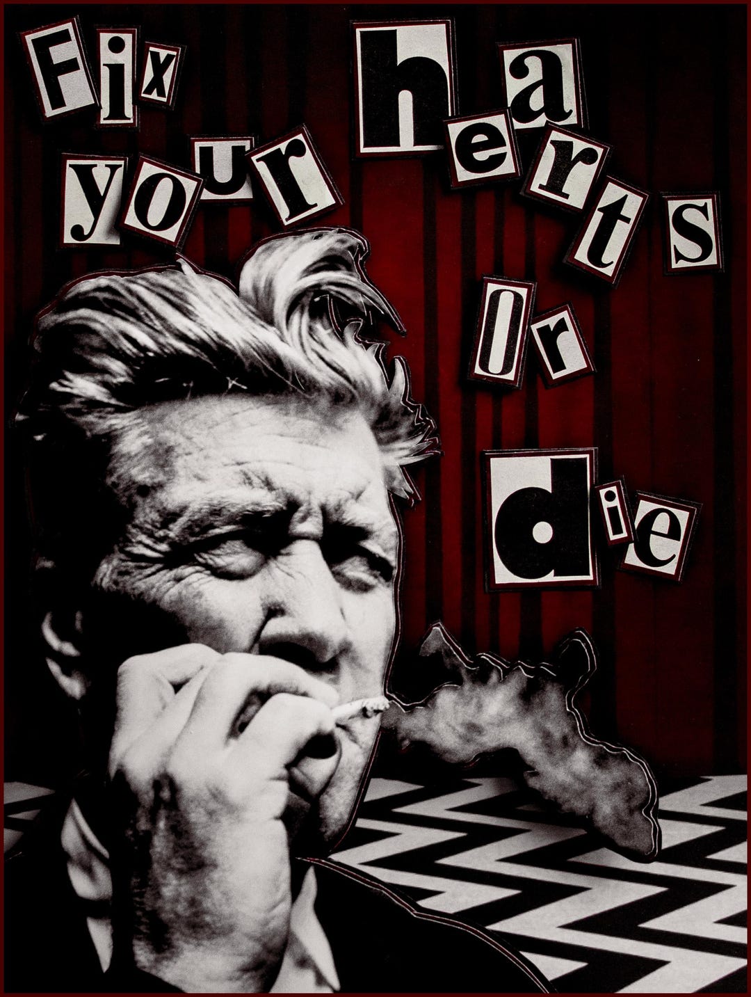 Fix Your Hearts or Die David Lynch Poster Handcrafted Collage