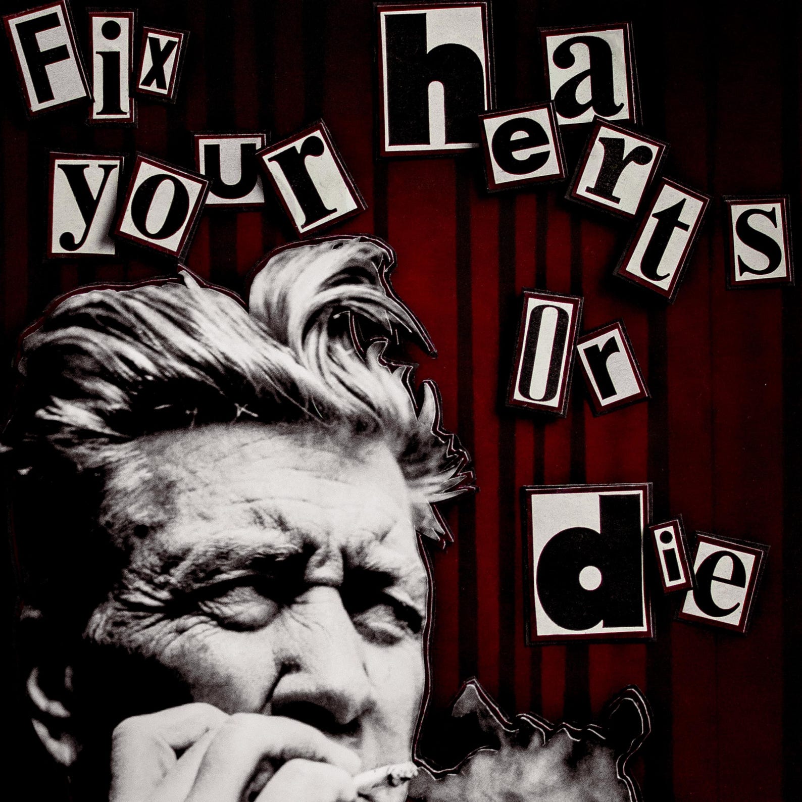 Fix Your Hearts or Die David Lynch Poster Handcrafted Collage