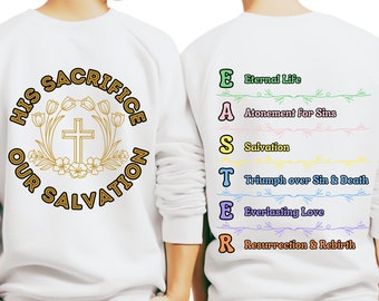 Easter Sweatshirt 2024 Christian Themed, Easter Sunday Church shirt, His sacrifice our Salvation, Easter Acronym on back side, Jesus, Gift