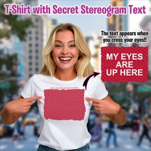May include: White t-shirt with a pink and white stereogram image on the front. The text "CROSS YOUR EYES AND SEE THE MAGIC!" is printed above the image. The text "MY EYES ARE UP HERE" appears when you cross your eyes.