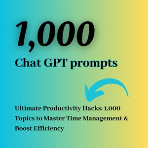 May include: A blue and yellow gradient background with the text "1,000 Chat GPT prompts" in black. Below the text is a blue arrow pointing to the right. The text "Ultimate Productivity Hacks: 1,000 Topics to Master Time Management & Boost Efficiency" is in black.