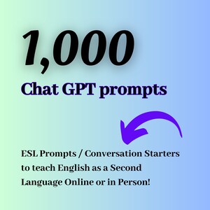 May include: A blue and green gradient background with a purple arrow pointing to the left. The text "1,000 Chat GPT prompts" is in black text. Below the text is the text "ESL Prompts / Conversation Starters to teach English as a Second Language Online or in Person!" in black text.