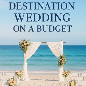 May include: A beach wedding setup with white chairs, floral arrangements, and a draped archway. The text "HOW TO PLAN A DESTINATION WEDDING ON A BUDGET" is displayed against a backdrop of the ocean and sky.