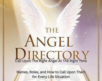 The Angel Directory: Call Upon the Right Angel at the Right Time | Digital Spiritual Guide to Angel Names, Roles, Prayers, and More