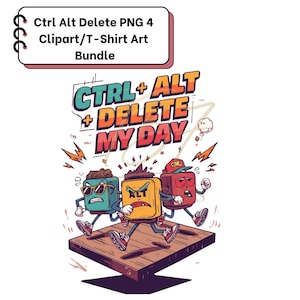 Puede incluir: Un gráfico colorido con tres teclas de computadora animadas con caras, corriendo sobre una plataforma de madera. El texto "CTRL + ALT + DELETE MY DAY" se muestra arriba. La imagen está etiquetada como "Ctrl Alt Delete PNG 4 Clipart/T-Shirt Art Bundle."