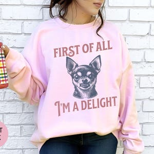 Retro First of All I'm a Delight Chihuahua Sweatshirt, Funny Chihuahua Shirt, Chihuahua Dog Mom Hoodie, Vintage Sarcastic Dog Mom Crewneck afbeelding 8