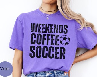 Weekends Coffee Soccer Shirt Comfort Colors Soccer Mom Shirt, Soccer Mama Shirt Soccer Gift for Soccer Lover Birthday Womens Soccer Game Day