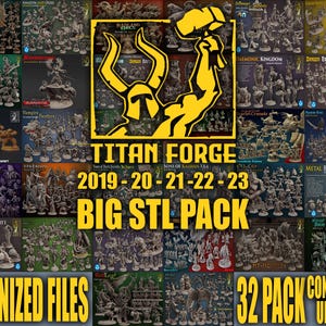 May include: A promotional image for Titan Forge's Big STL Pack, featuring various miniature figures. The image includes text that reads "Titan Forge 2019-20-21-22-23 Big STL Pack" and "Organized Files" and "32 Pack Constantly Updated". The miniatures are organized into different categories.