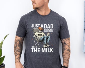 Just A Dad Who Always Came Back With The Milk Shirt, Funny Dad Shirt,Dad Joke T-Shirt ,Skeleton Father Tee,Fathers Day Gift,Gift For Husband