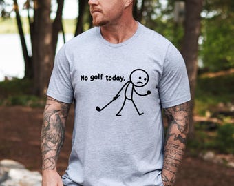Funny No Golf Today T-Shirt, Golf Dad Shirt, Golf Fan Tee ,Golf T-Shirt