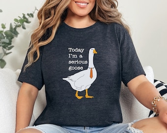 Today I'm A Serious Goose, Silly Goose T-Shirt, Funny Gift for Guys, Funny Goose T-Shirt,Unisex Silly Goose Shirt,Silly Goose University Tee
