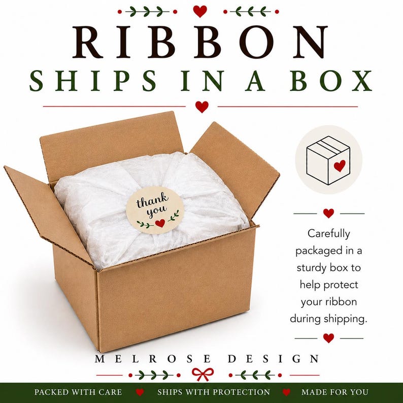 May include: A brown cardboard box containing white tissue paper secured with a round sticker that says thank you with a red heart. The text RIBBON SHIPS IN A BOX appears above, with additional text regarding packaging and the brand MELROSE DESIGN.