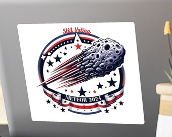 Still Voting Meteor 2024 Vinyl Decal | Funny Political Gifts | Election 2024 | Meteor 2024